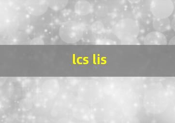 lcs lis